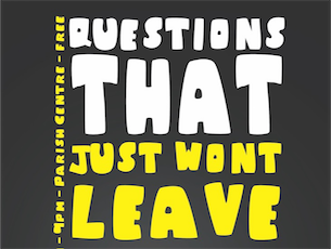 Questions that just won't leave you alone